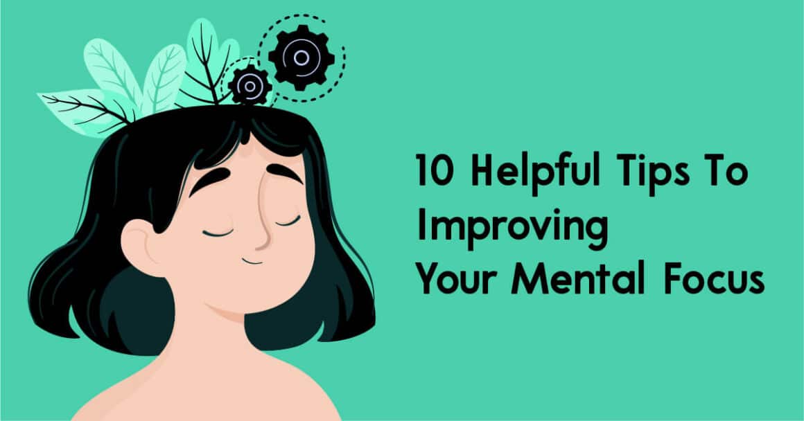 10 Helpful Tips To Improving Your Mental Focus